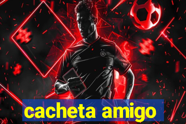 cacheta amigo